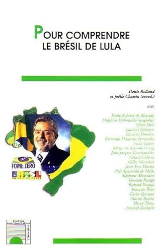 Stock image for Pour comprendre le Br sil de Lula [Paperback] Rolland, Denis; Chassin, Joëlle and Collectif for sale by LIVREAUTRESORSAS