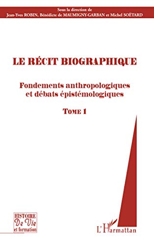 Beispielbild fr Le rcit biographique. Volume 1, Fondements anthropologiques et dbats pistmologiques zum Verkauf von LeLivreVert