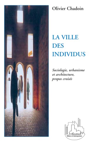 9782747569613: La ville des individus: Sociologie, urbanisme et architecture, propos croiss