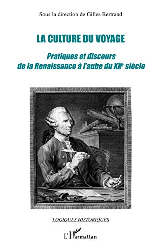 La culture du voyage: Pratiques et discours de la Renaissance Ã  l'aube du XXe siÃ¨cle (French Edition) (9782747569972) by Bertrand, Gilles