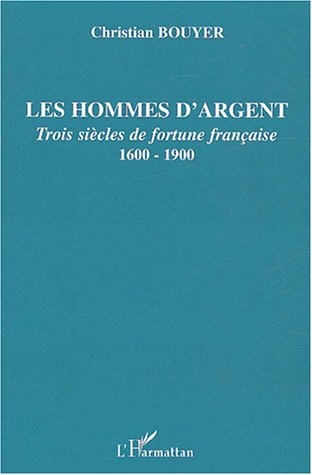 Beispielbild fr Les hommes d'argent: Trois sicles de fortune franaise - 1600-1900 zum Verkauf von Gallix