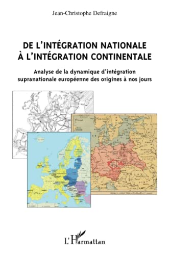 Stock image for De l'intgration nationale  l'intgration continentale : Analyse de la dynamique d'intgration supranationale europenne des origines  nos for sale by Ammareal