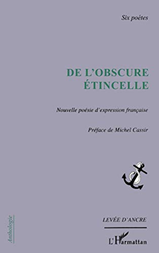 Stock image for De l'obscure tincelle: Nouvelle posie d'expression franaise six potes (French Edition) for sale by Gallix