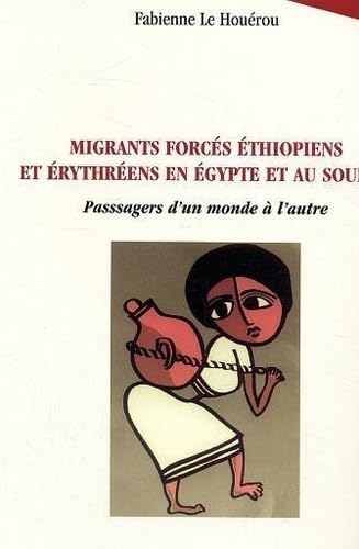 Beispielbild fr Migrants forcs thiopiens et rythrens en Egypte et au Soudan: Passagers d'un monde  l'autre zum Verkauf von Gallix