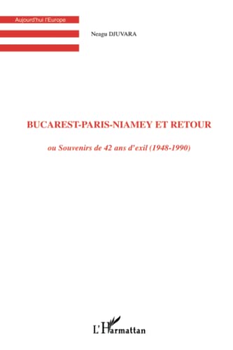 Beispielbild fr Bucarest-Paris-Niamey et retour: ou Souvenirs de 42 ans d'exil (1948-1990) (French Edition) zum Verkauf von Book Deals