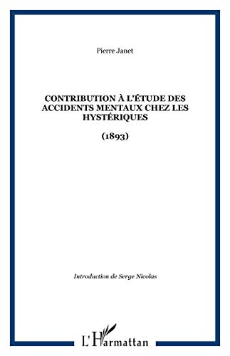Contribution Ã  l'Ã©tude des accidents mentaux chez les hystÃ©riques: (1893) (9782747573818) by Janet, Pierre