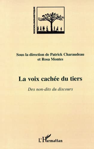 9782747573955: La voix cache du tiers: Des non-dits du discours (French Edition)