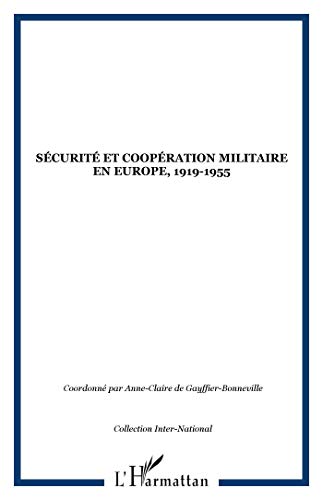 Sécurité et coopération militaire en Europe, 1919-1955 - Anne-Claire de Gayffier-Bonneville