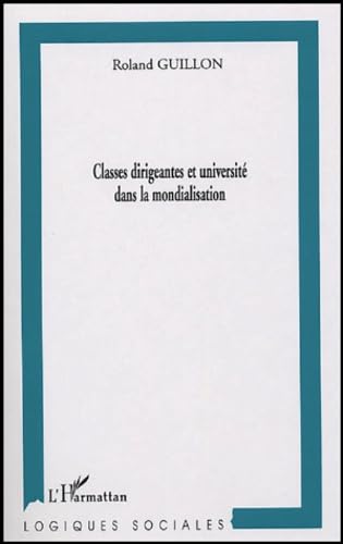 Les classes dirigeantes et l'université dans la mondialisation - Roland Guillon