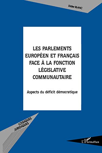 Stock image for Les Parlements europen et franais face  la fonction lgislative communautaire: Aspects du dficit dmocratique for sale by Ammareal