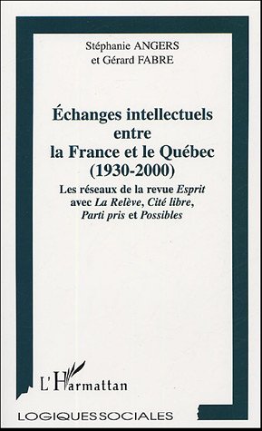 9782747575645: Echanges intellectuels entre la France et le Qubec (1930-2000): Les rseaux de la revue Esprit avec LA Relve, Cit libre, Parti Pris et Possibles