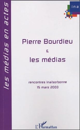 Beispielbild fr Pierre Bourdieu et les mdias: Rencontres INA-Sorbonne 15 mars 2003 zum Verkauf von Gallix