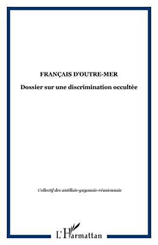 Français d'Outre-Mer ; dossier sur une discrimination occultée