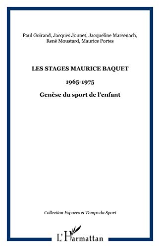 Beispielbild fr Les stages Maurice BAQUET: 1965-1975 - Gense du sport de l'enfant zum Verkauf von Gallix