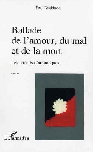 Ballade de l'amour, du mal et de la mort: Les amants dÃ©moniaques (9782747576505) by Toublanc, Paul
