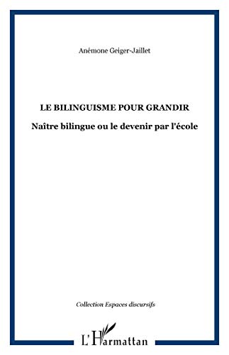 Stock image for Le bilinguisme pour grandir: Natre bilingue ou le devenir par l'cole (French Edition) for sale by Gallix