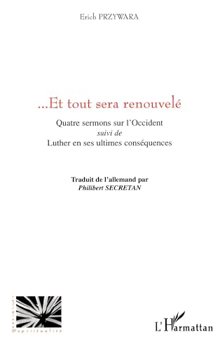 Stock image for Et tout sera renouvel: Quatre sermons sur l'Occident - Suivi de "Luther en ses ultimes consquences" for sale by Gallix