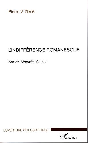 Imagen de archivo de L'indiffrence romanesque: Sartre, Moravia, Camus a la venta por Gallix