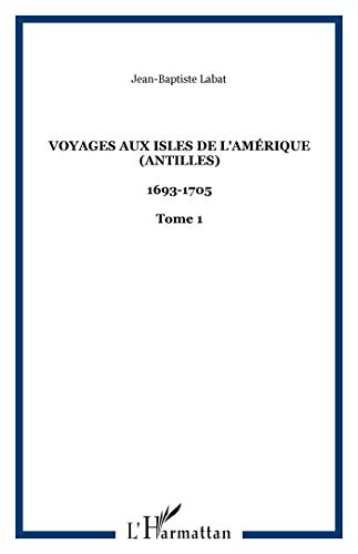 Beispielbild fr Voyages aux isles de l'Amriques (Antilles) 1693-1705 : Tome 1 zum Verkauf von Ammareal