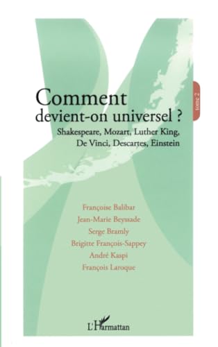 Stock image for Comment devient-on universel ?: Shakespeare, Mozart, Luther King, De Vinci, Descartes, Einstein Tome 2 (French Edition) for sale by Gallix
