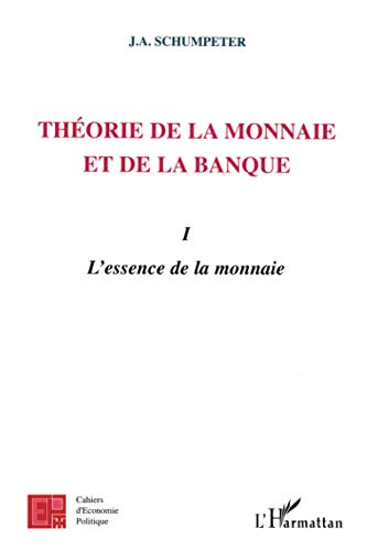 ThÃ©orie de la monnaie et de la banque I: L'essence de la monnaie (French Edition) (9782747580267) by Schumpeter, Joseph Aloys