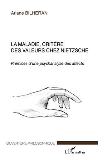 Beispielbild fr La maladie, critre des valeurs chez Nietzsche: Prmices d'une psychanalyse des affects (French Edition) zum Verkauf von Gallix