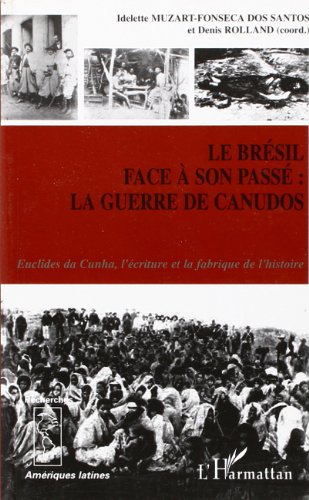 Beispielbild fr Le Brsil face  son pass: La guerre de Canudos - Euclides de Cunha, l'criture et la fabrique de l'histoire zum Verkauf von Gallix