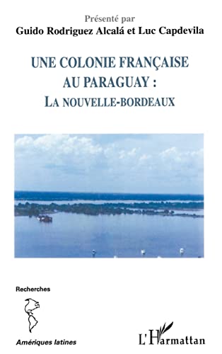 Stock image for Une colonie franaise au Paraguay : la Nouvelle-Bordeaux for sale by Librairie Th  la page