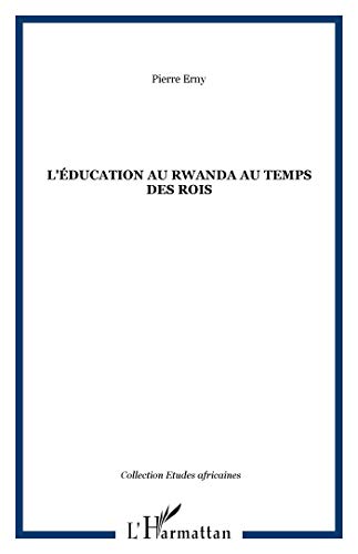 9782747582759: L'ducation au Rwanda au temps des rois (French Edition)