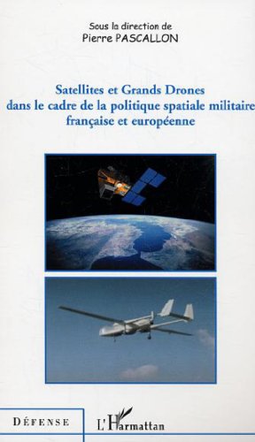 Beispielbild fr Satellites et Grands Drones dans le cadre de la politique spatiale militaire franaise et europenne zum Verkauf von Gallix