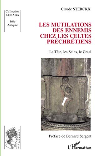 Beispielbild fr Les mutilations des ennemis chez les Celtes prchrtiens: La Tte, les Seins, le Graal (French Edition) zum Verkauf von Gallix