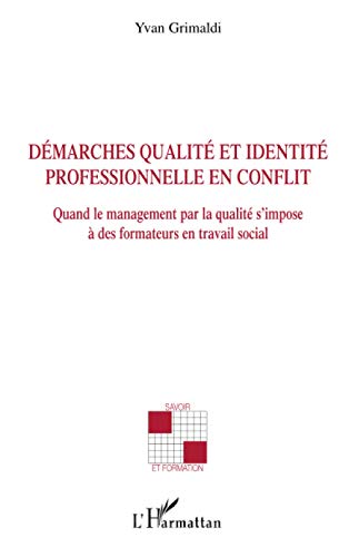 9782747584708: Dmarches qualit et identit professionnelle en conflit: Quand le management par la qualit s'impose  des formateurs en travail social