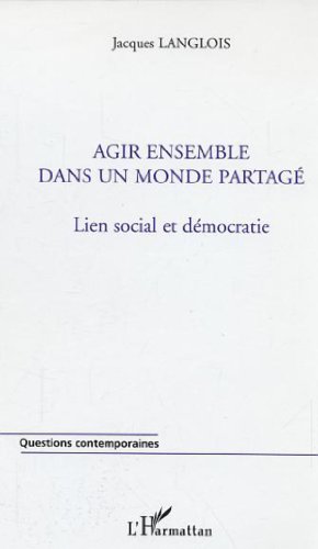 Beispielbild fr Agir ensemble dans un monde partag: Lien social et dmocratie zum Verkauf von Gallix