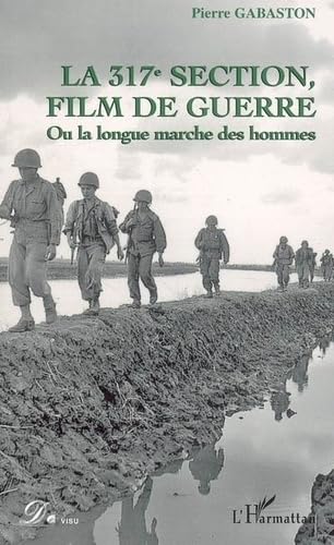 Beispielbild fr La 317 section, film de guerre: Ou la longue marche des hommes zum Verkauf von Gallix