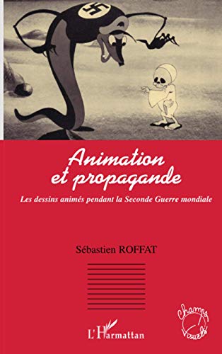 Stock image for Animation et propagande: Les dessins anims pendant la Seconde Guerre mondiale (French Edition) for sale by Gallix