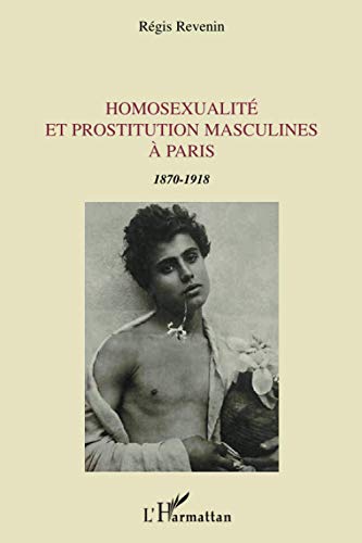 Beispielbild fr Homosexualit et prostitution masculines  Paris: 1870-1918 (French Edition) zum Verkauf von GF Books, Inc.