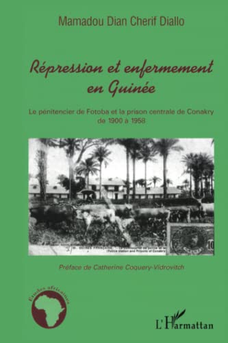 Beispielbild fr Rpression et enfermement en Guine: Le pnitencier de Fotoba et la prison centrale de Conakry de 1900  1958 (French Edition) zum Verkauf von Gallix