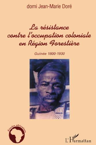 Imagen de archivo de La rsistance contre l'occupation coloniale en Rgion Forestire: Guine 1800-1930 (French Edition) a la venta por Gallix