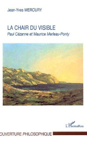 Stock image for La Chair du visible: Paul Czanne et Maurice Merleau-Ponty (French Edition) for sale by Gallix