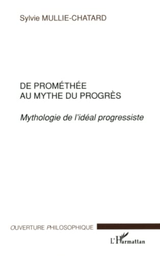 Stock image for De Promthe au mythe du progrs: Mythologie de l'idal progressiste for sale by Ammareal