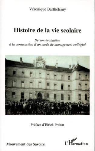 Stock image for Histoire de la vie scolaire : De son valuation  la construction d'un mode de management collgial for sale by Ammareal