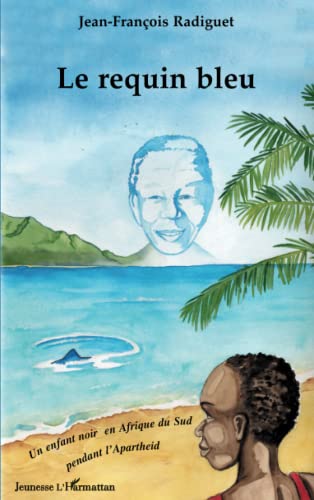 9782747590907: Le requin bleu: Un enfant noir en Afrique du Sud pendant l'Apartheid (French Edition)