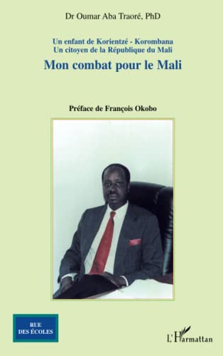 Mon combat pour le Mali: Un enfant de KorientzÃ©-Korombana Un citoyen de la RÃ©publique du Mali (French Edition) (9782747591287) by Aba TraorÃ©, Oumar