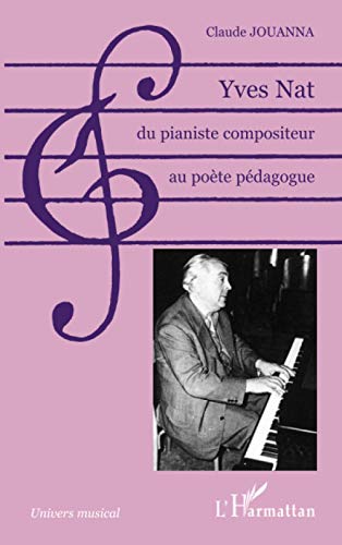 9782747591393: Yves Nat, du pianiste compositeur au pote pdagogue (French Edition)