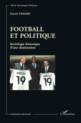 Imagen de archivo de Football et politique: Sociologie historique d'une domination (French Edition) a la venta por GF Books, Inc.