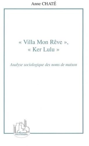 Stock image for Villa Mon Rve, Ker Lulu: Analyse sociologique des noms de maison for sale by Gallix