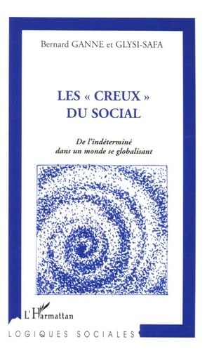 Beispielbild fr Les creux du social, de l'indtermin dans un monde se globalisant. Collection Logiques sociales. zum Verkauf von AUSONE