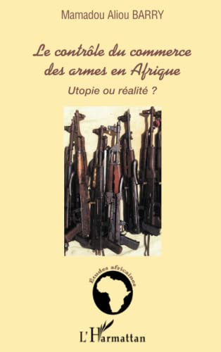 Stock image for Le contrle du commerce des armes en Afrique: Utopie ou ralit ? (French Edition) for sale by Gallix