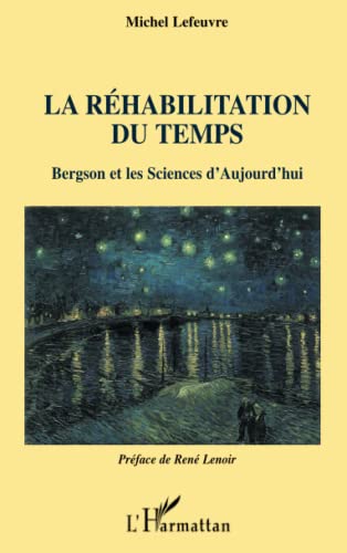 Beispielbild fr La Rhabilitation du temps: Bergson et les Sciences d'Aujourd'hui (French Edition) zum Verkauf von Gallix