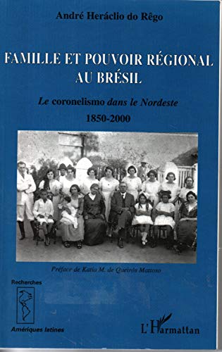 Beispielbild fr Famille et pouvoir rgional au Brsil: Le coronelismo dans le Nordeste - 1850-2000 zum Verkauf von Gallix